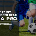 how to fit your soccer gear