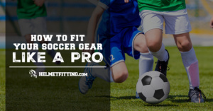 how to fit your soccer gear